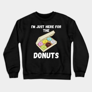 i am just here for the donuts Crewneck Sweatshirt